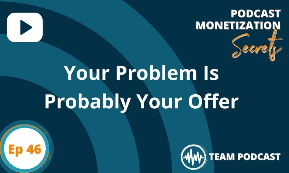 Your Problem Is Probably Your Offer