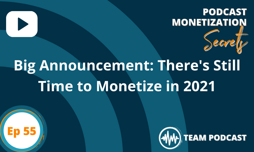 Big Announcement: There’s Still Time to Monetize in 2021