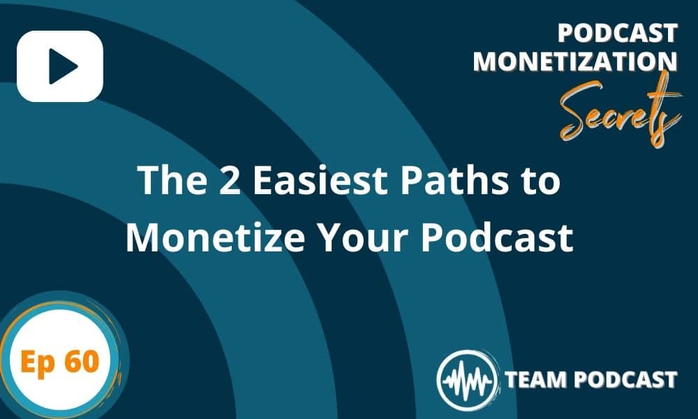 The 2 Easiest Paths to Monetize Your Podcast