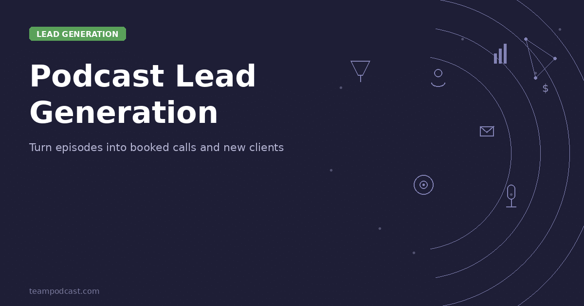 Podcast Lead Generation guide showing funnel, target, email, microphone, and growth chart icons on dark navy branded background for Team Podcast